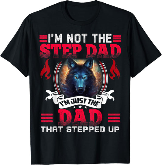 Funny I'm not the Step Dad I'm Just the Dad That Stepped Up T-Shirt