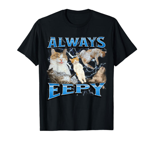 Always Eepy Funny Cat Meme Bootleg Graphic T-Shirt