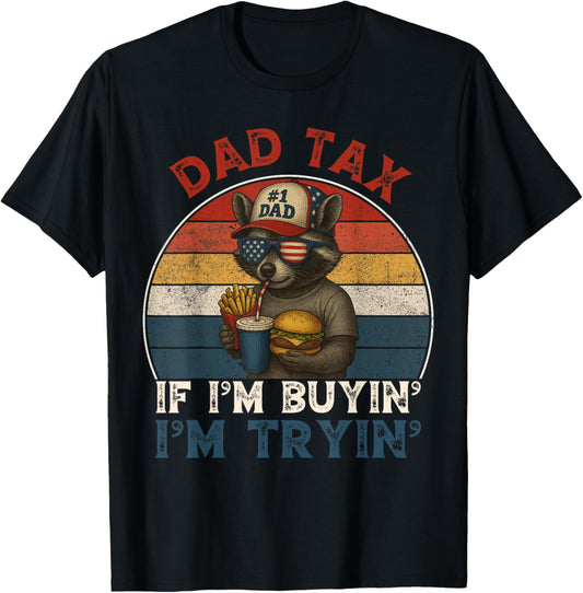 Dad Tax If Im Buying Im Trying Funny Dad 4th Of July Men T-Shirt