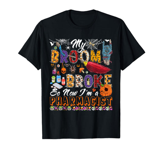 My Broom Broke Now I'm A Pharmacist Halloween Costume Witch T-Shirt
