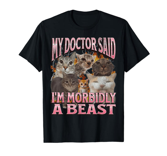 My Doctor Said I'm Morbidly A Beast Funny Cat Meme Bootleg T-Shirt