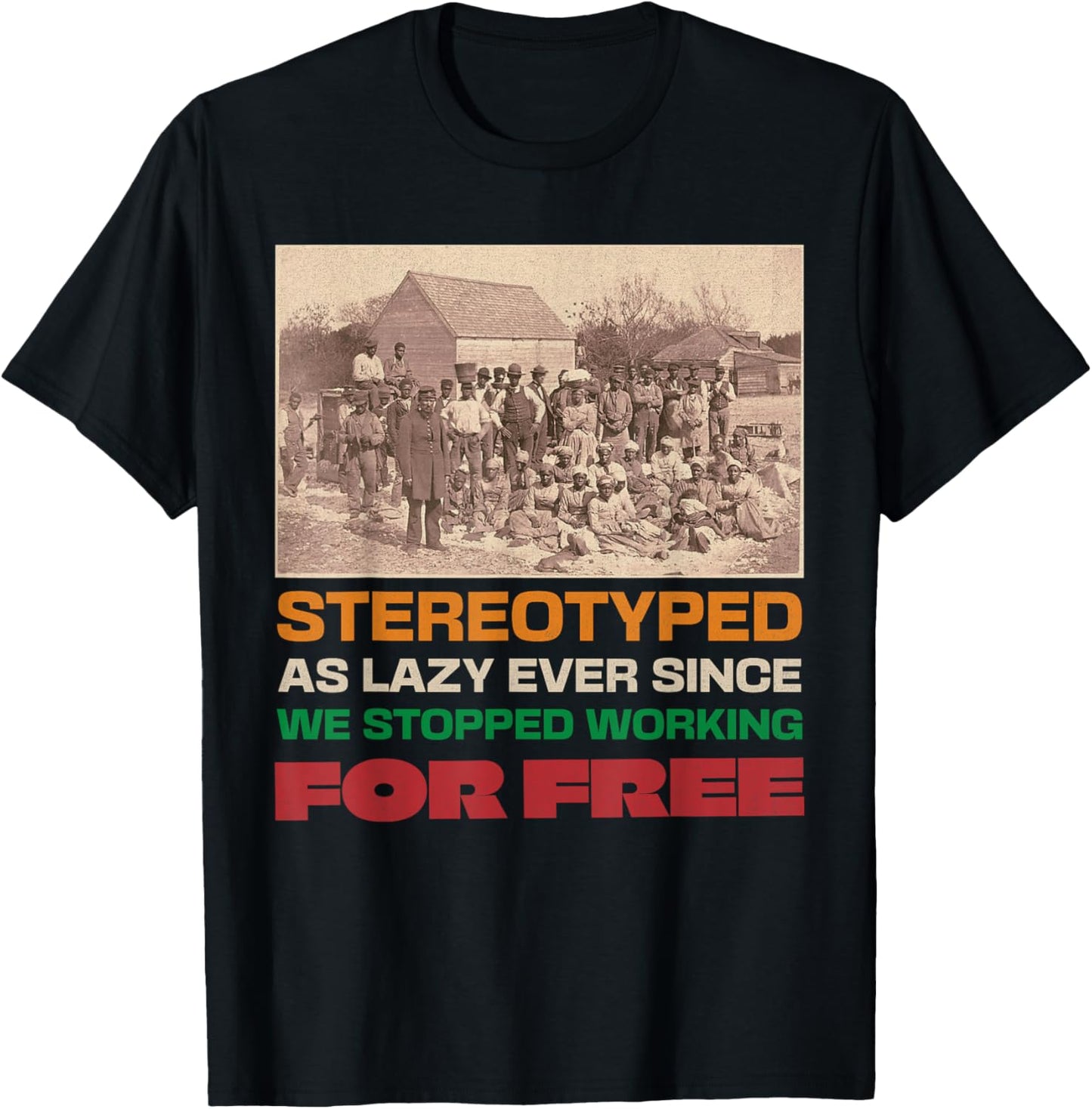 Stereotyped as lazy ever since we stopped working for free T-Shirt