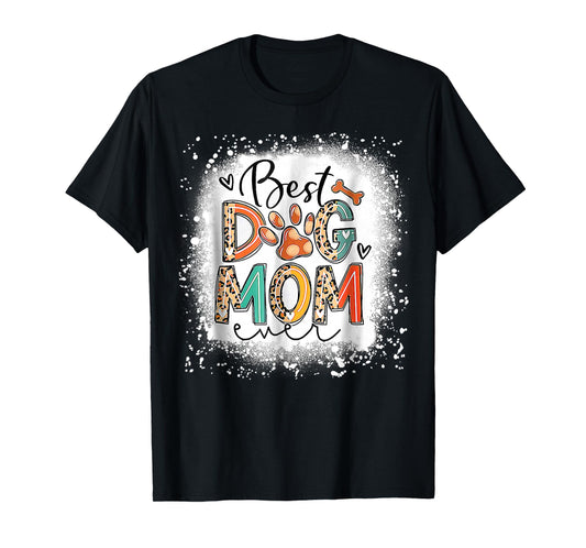 Best Dog Mom Ever Bleached Mother's Day Dog Mommy Girl T-Shirt