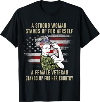 A Strong Woman Stands Up For Herself A Female Veteran Proud T-Shirt