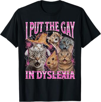 I Put The Gay In Dyslexia Funny Cat Meme Bootleg Graphic T-Shirt