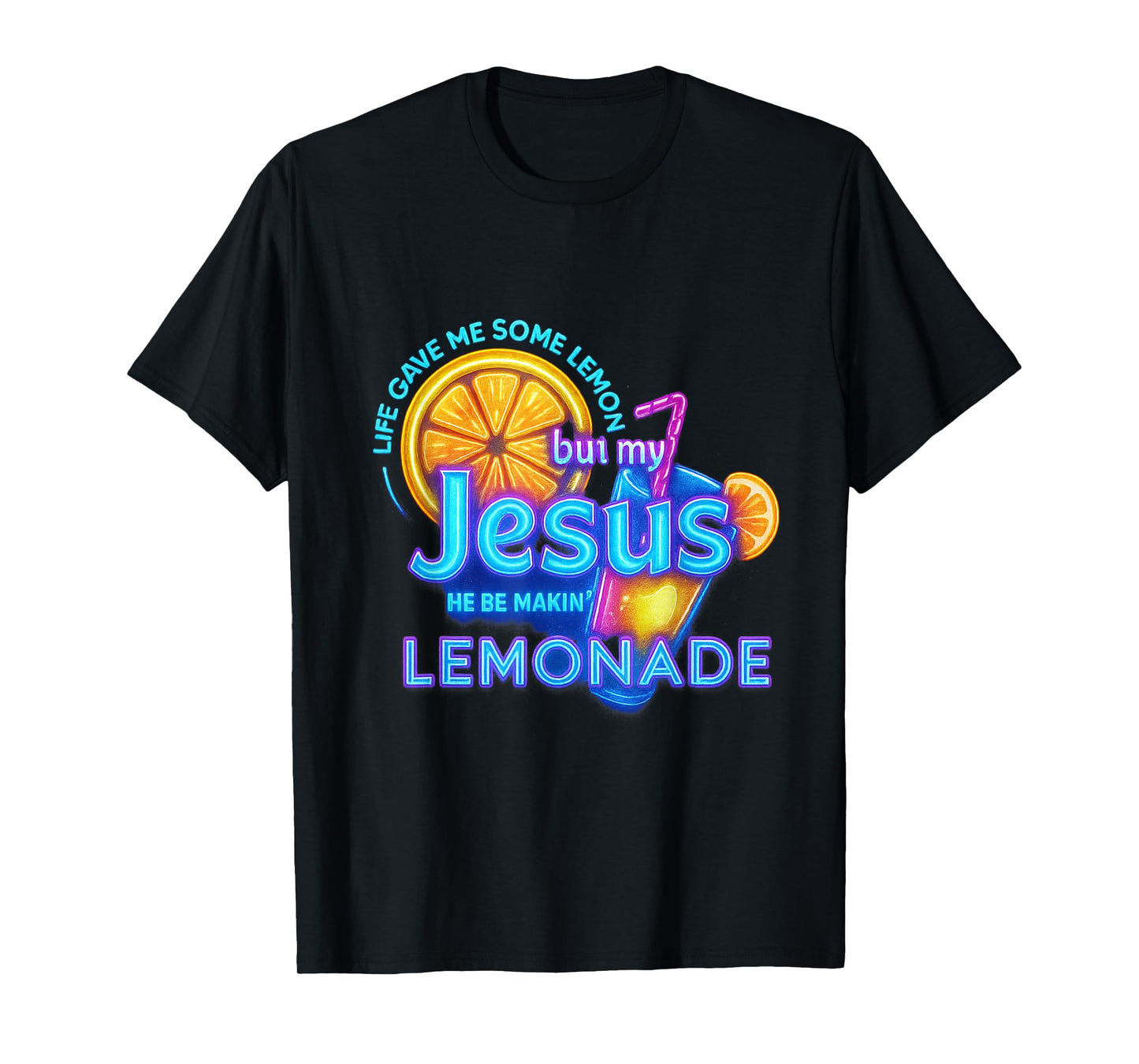 Life Gave Me Lemons But My Jesus He Be Making Lemonade T-Shirt