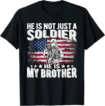 He Is Not Just A Soldier He Is My Brother Proud Army Sibling T-Shirt