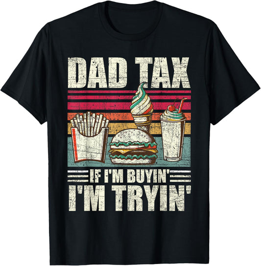 Dad Tax If I'm Buyin' I'm Tryin' Father's day Fast Food Men T-Shirt