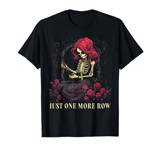 Just One More Row Crochet Skeleton Crocheting Knitting Lover T-Shirt