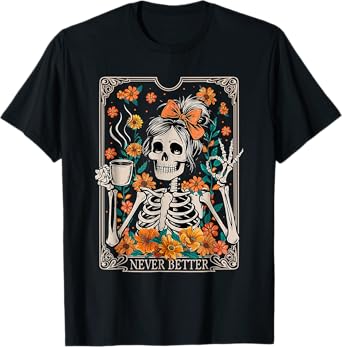 Messy Bun Coffee Lover Never Better Floral Skeleton Women T-Shirt