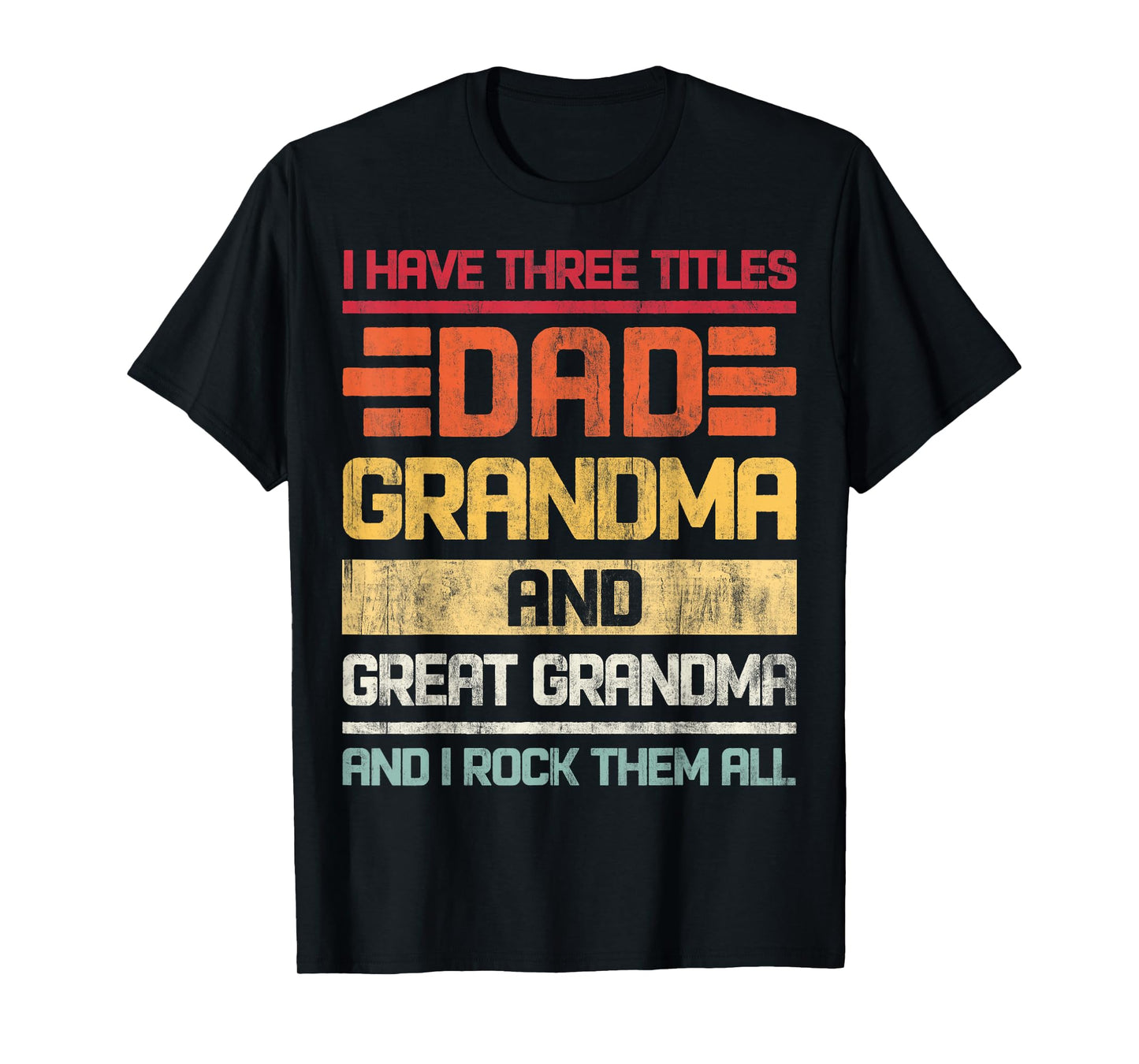 Three Titles Dad Grandma & Great Grandma And I Rock Them All T-Shirt