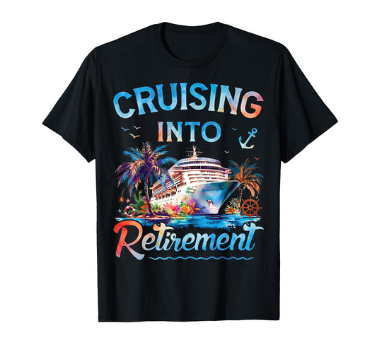 Cruising Into Retirement Retired Cruise Ship Vacation Party T-Shirt