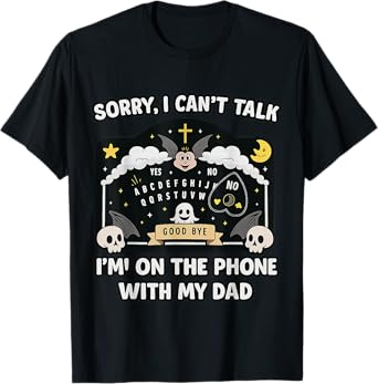 Sorry I Can't Talk I'm On The Phone With My Dad Halloween T-Shirt