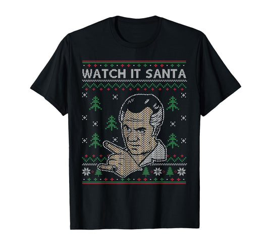 Watch It Santa Ugly Christmas T-Shirt