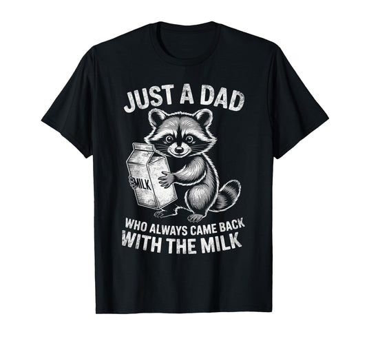 Just A Dad Who Always Came Back with Milk Raccoon Lover T-Shirt