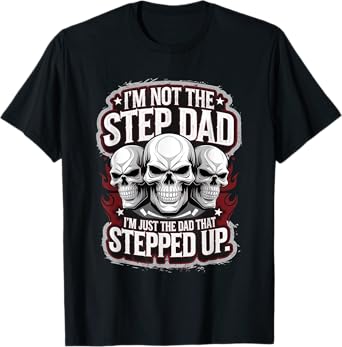 Not The Step Dad But The Dad That Stepped Up T-Shirt