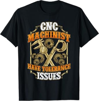 CNC Machinist Have Tolerance Issues Funny CNC Operator T-Shirt