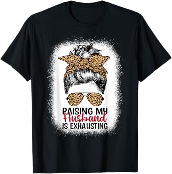 Raising My Husband Is Exhausting - Leopard Messy Bun Women T-Shirt