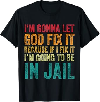 I'm Going To Let God Fix It Funny Humor Men Women Vintage T-Shirt