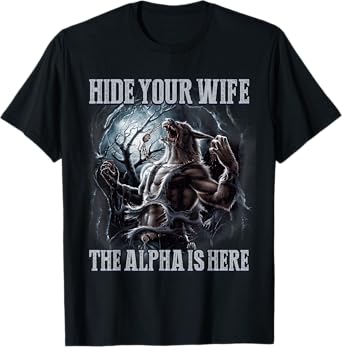 Funny Graphic Tee Hide Your Wife The Alpha Is Here Wolf Meme T-Shirt