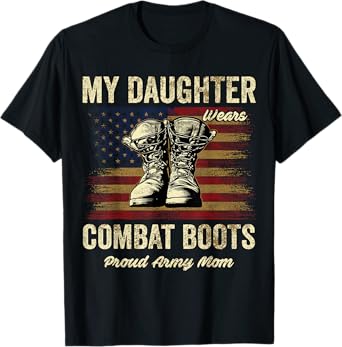My Daughter Wears Combat Boots Proud Army Mom Veteran Presen T-Shirt