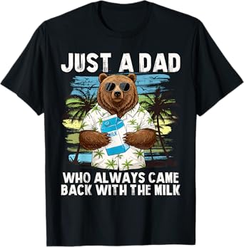 Just A Dad Who Always Came Back With The Milk, Dad Bear T-Shirt