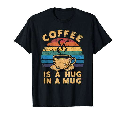 Cute Coffee Is a Hug in a Mug Women Men Cafe Lover T-Shirt