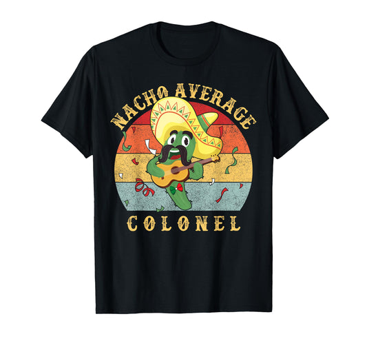 Funny Nacho Average Colonel | Military Humor Design T-Shirt