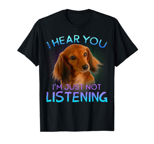 Long Haired Dachshunds I hear you not listening T-Shirt