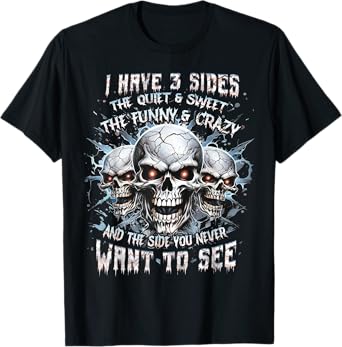 I Have 3 Sides The Quiet And Sweet The Funny And Crazy T-Shirt