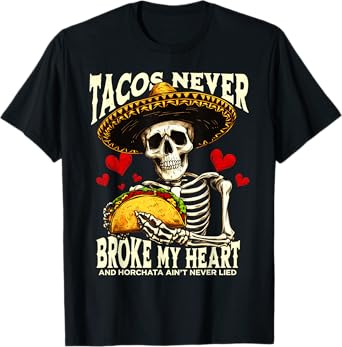 Tacos Never Broke My Heart And Horchata Ain't Never Lied T-Shirt
