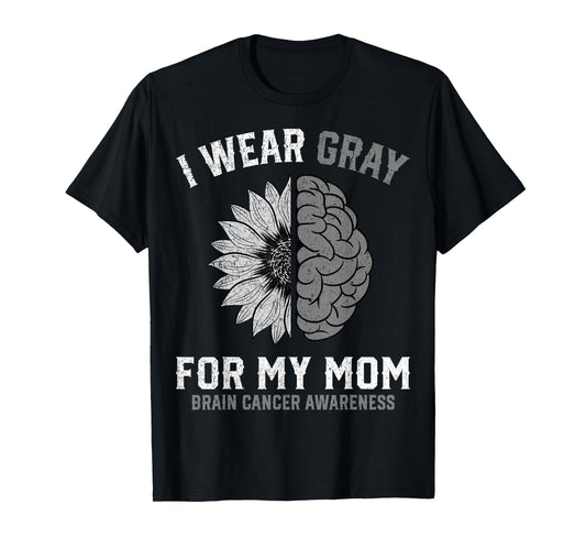 I Wear Gray for My Mom Brain Cancer Awareness T-Shirt