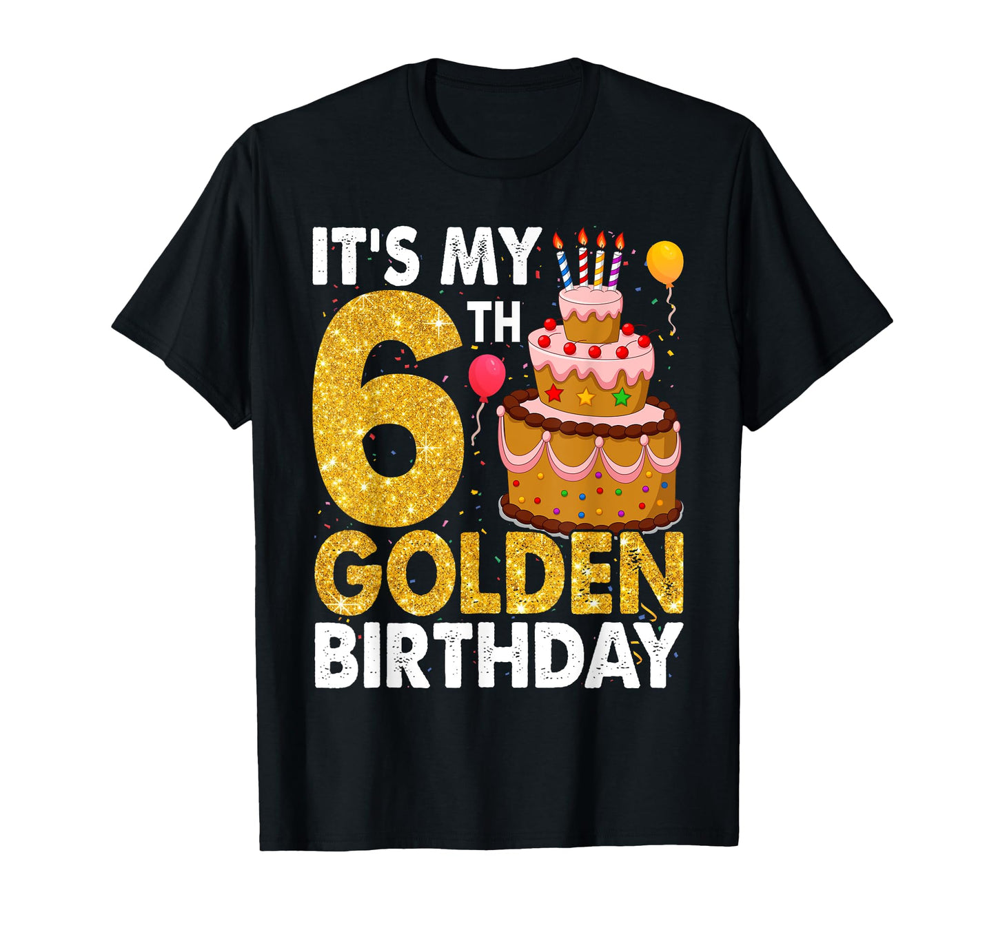 It's My 6th Golden Birthday 6 Year Old Bday Kids Born T-Shirt