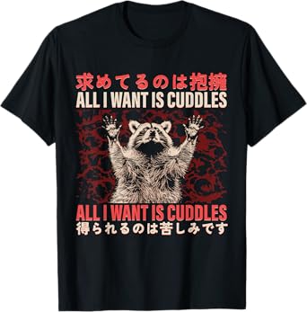All I Want Is Cuddle Funny Raccoon Meme Japanese Art T-Shirt