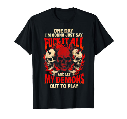 One Day I'm Gonna Just Say and Let My Demons Out to Play T-Shirt