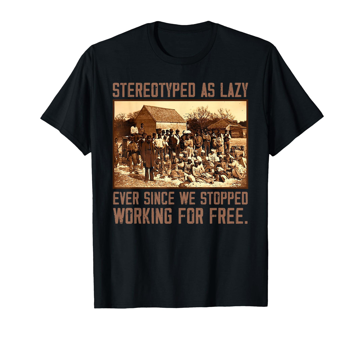 Stereotyped As Lazy Ever Since We Stopped Working For Free T-Shirt