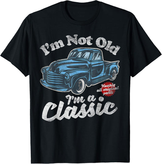 I'm Not Old I'm A Classic - Vintage Pickup Truck Birthday T-Shirt