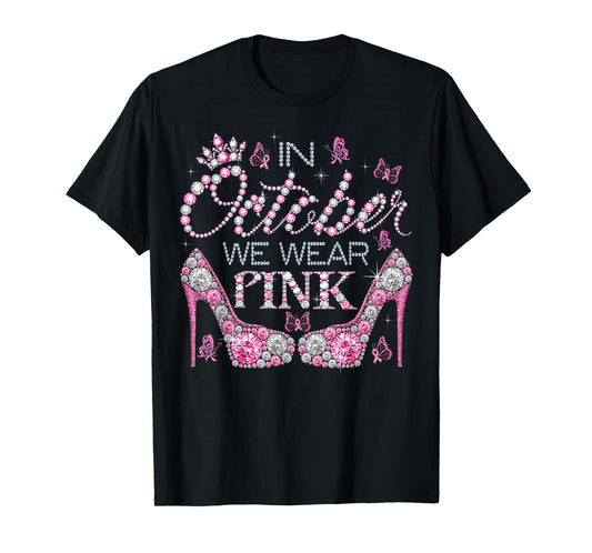 In October We Wear Pink Breast Cancer Awareness High Heel T-Shirt