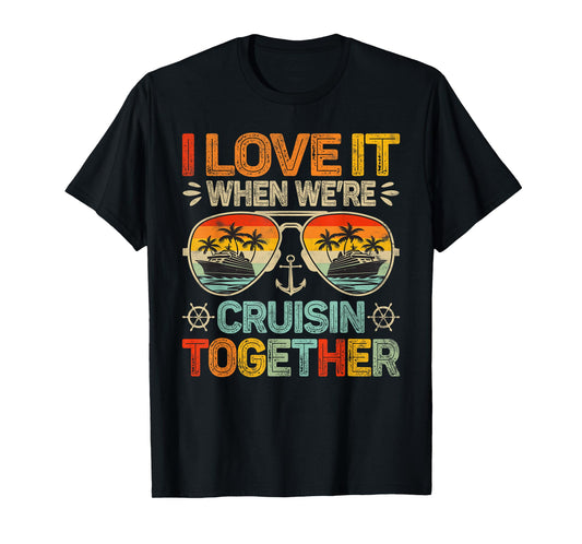 Cruising Family Cruise I Love It When We're Cruisin Together T-Shirt