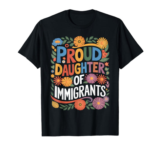 Proud Daughter Of Immigrants Pro Immigration Mexican T-Shirt