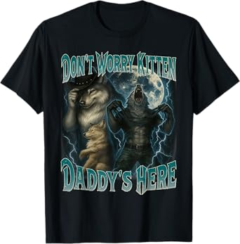 Don't Worry Kitten Daddy's here Cool Funny Alpha Wolf Meme T-Shirt
