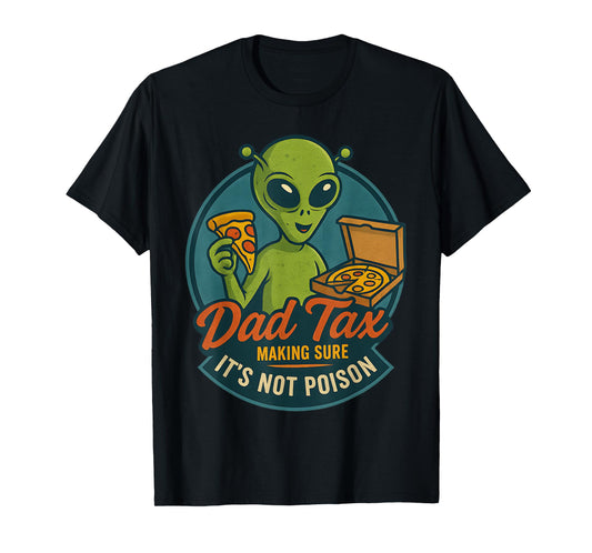 Dad Tax Funny Alien Pizza Joke For Dads UFO Fan T-Shirt