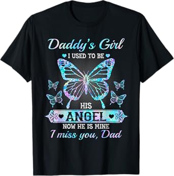 Daddy's girl i used to be his angel now he is mine i miss T-Shirt