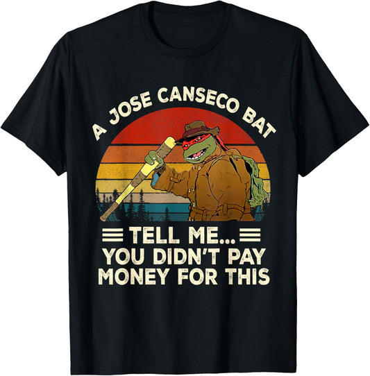 Vintage A Jose Bat Canseco Tell Me You Didn't Pay Money For T-Shirt
