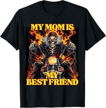 My Mom Is My Best Friend Funny Hard Skeleton Meme T-Shirt