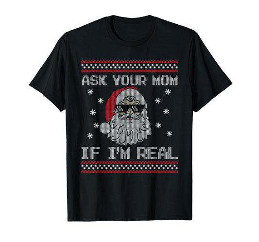 Ask Your Mom If I'm Real Santa Claus Ugly Christmas Sweater T-Shirt