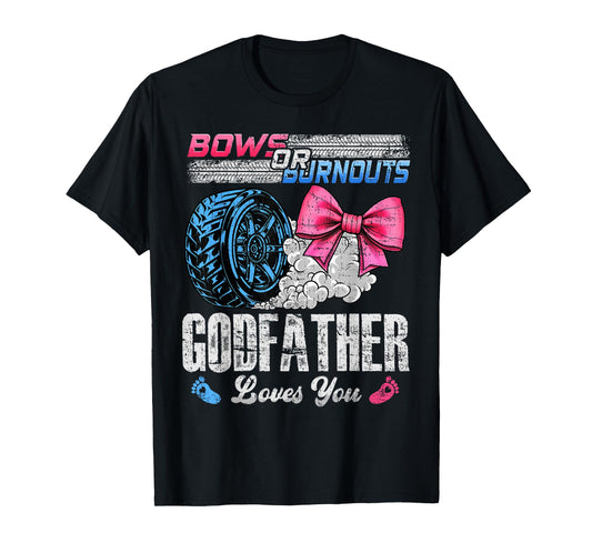 Burnouts Or Bows Your Godfather Loves You Gender Reveal T-Shirt