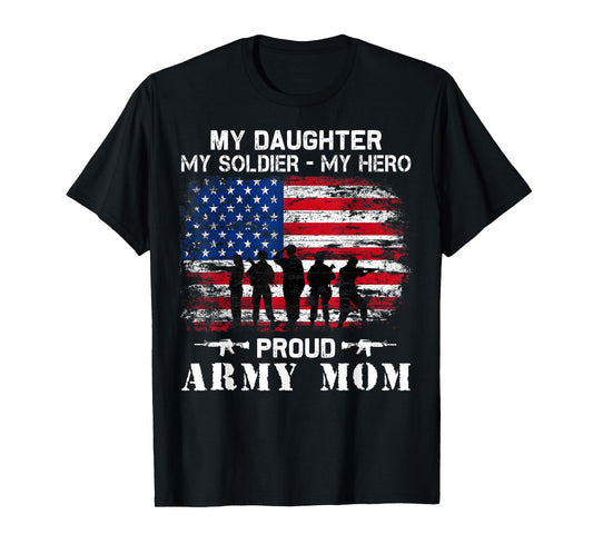 My Daughter My Soldier Hero Proud Army Momy Military Mother T-Shirt