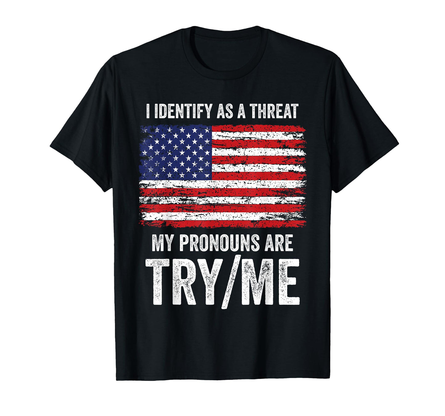 I Identify As A Threat My Pronouns Are Try / Me T-Shirt