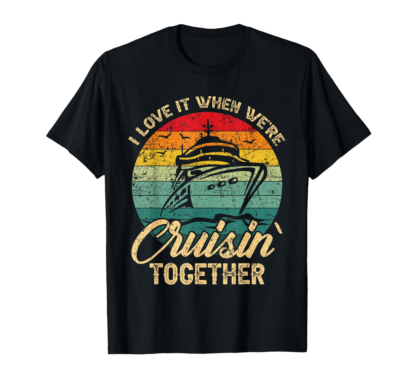 I Love It When We Are Cruisin Together Family Friends Trip T-Shirt